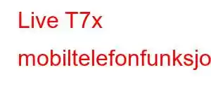 Live T7x mobiltelefonfunksjoner