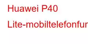 Huawei P40 Lite-mobiltelefonfunksjoner