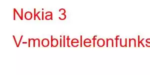 Nokia 3 V-mobiltelefonfunksjoner