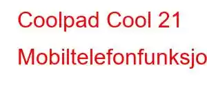 Coolpad Cool 21 Mobiltelefonfunksjoner