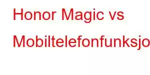 Honor Magic vs Mobiltelefonfunksjoner