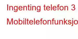 Ingenting telefon 3 Mobiltelefonfunksjoner