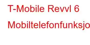 T-Mobile Revvl 6 Mobiltelefonfunksjoner