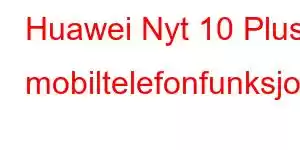 Huawei Nyt 10 Plus mobiltelefonfunksjoner