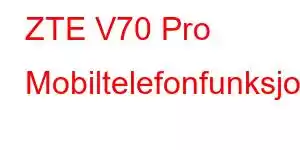 ZTE V70 Pro Mobiltelefonfunksjoner