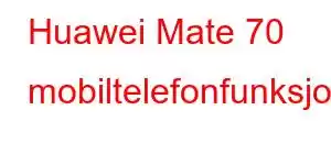 Huawei Mate 70 mobiltelefonfunksjoner