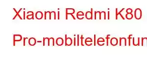 Xiaomi Redmi K80 Pro-mobiltelefonfunksjoner