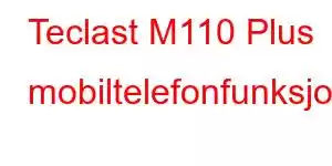 Teclast M110 Plus mobiltelefonfunksjoner