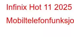 Infinix Hot 11 2025 Mobiltelefonfunksjoner