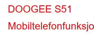 DOOGEE S51 Mobiltelefonfunksjoner