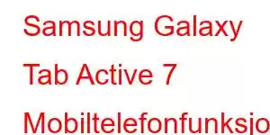 Samsung Galaxy Tab Active 7 Mobiltelefonfunksjoner