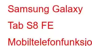 Samsung Galaxy Tab S8 FE Mobiltelefonfunksjoner