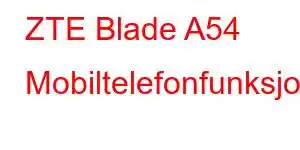 ZTE Blade A54 Mobiltelefonfunksjoner