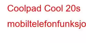 Coolpad Cool 20s mobiltelefonfunksjoner